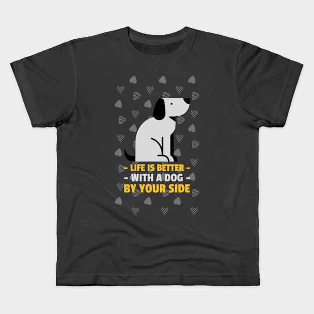 Life is Better with a Dog by Your Side: Dog Lover Kids T-Shirt by u4upod